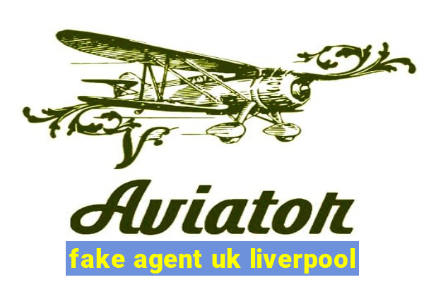 fake agent uk liverpool